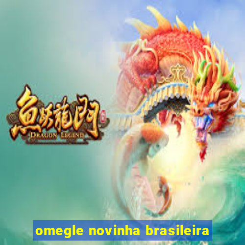 omegle novinha brasileira